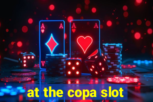 at the copa slot