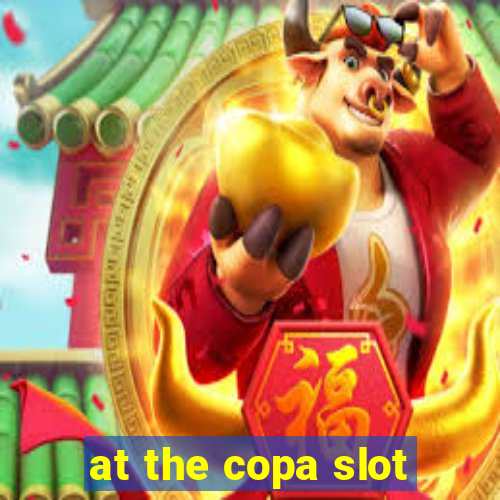 at the copa slot