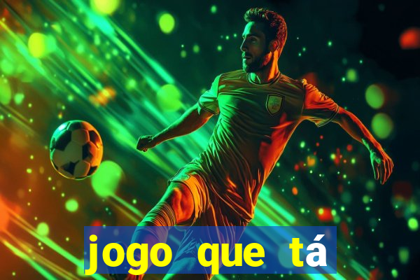 jogo que tá pagando dinheiro