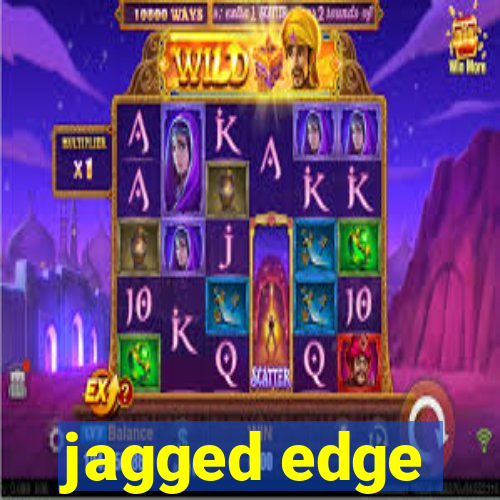 jagged edge