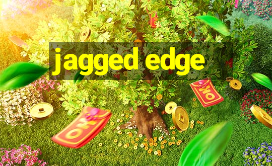 jagged edge