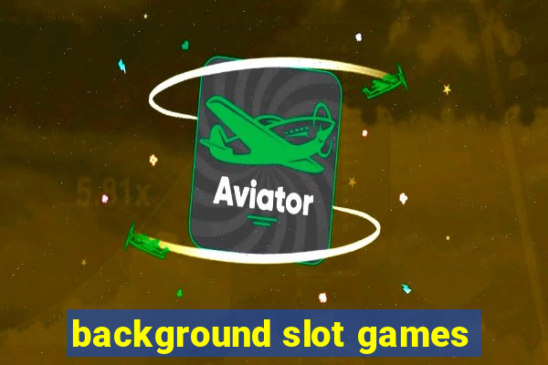 background slot games