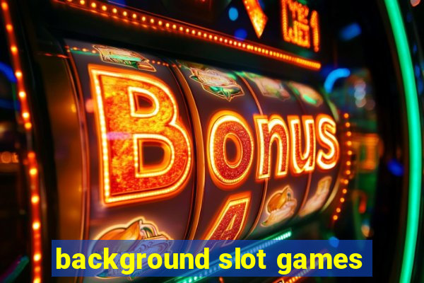 background slot games