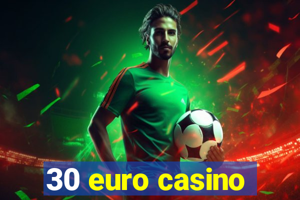 30 euro casino