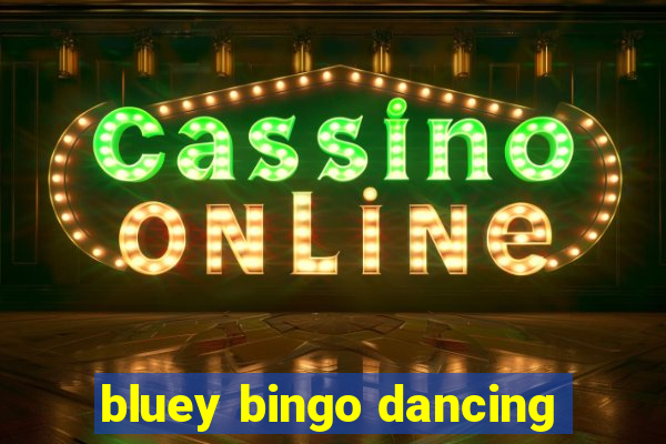 bluey bingo dancing