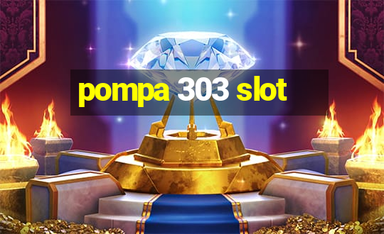 pompa 303 slot