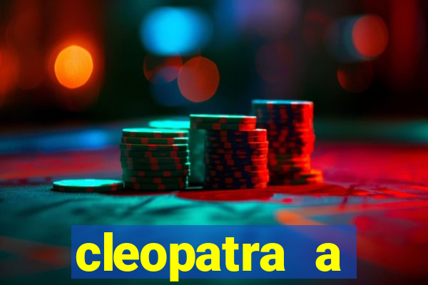 cleopatra a essencia do poder