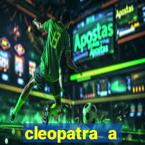 cleopatra a essencia do poder