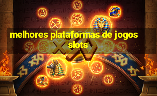 melhores plataformas de jogos slots