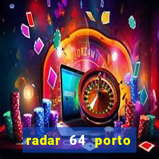 radar 64 porto seguro hoje