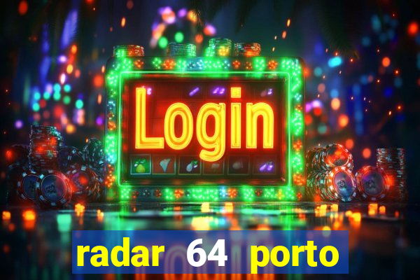 radar 64 porto seguro hoje