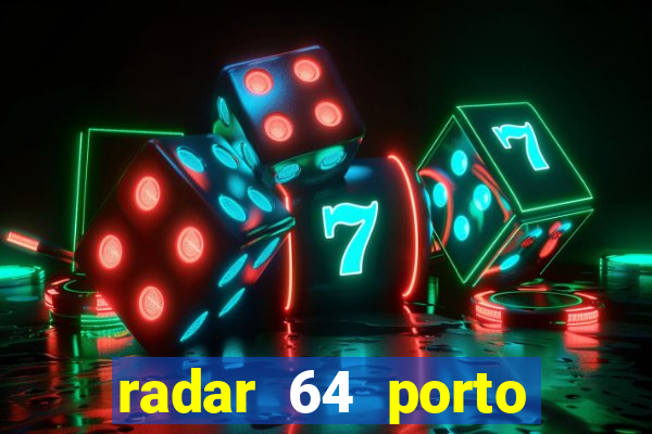 radar 64 porto seguro hoje