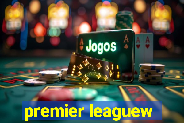 premier leaguew