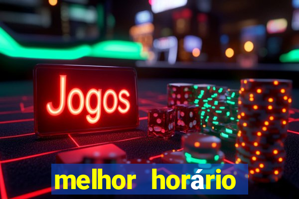 melhor horário para jogar fortune tiger bet7k