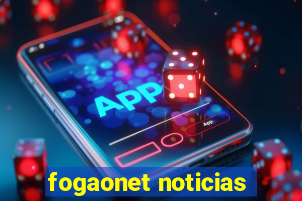 fogaonet noticias