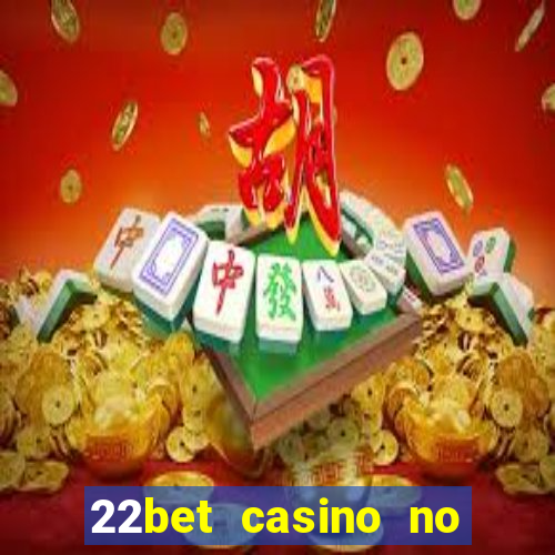 22bet casino no deposit bonus