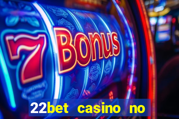 22bet casino no deposit bonus