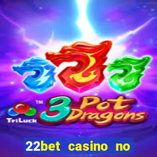 22bet casino no deposit bonus