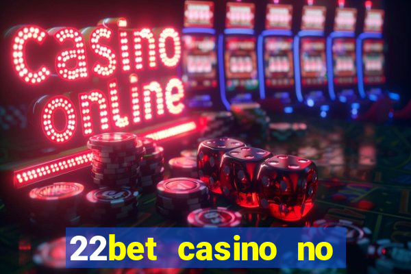 22bet casino no deposit bonus