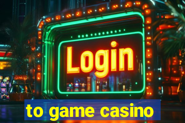 to game casino