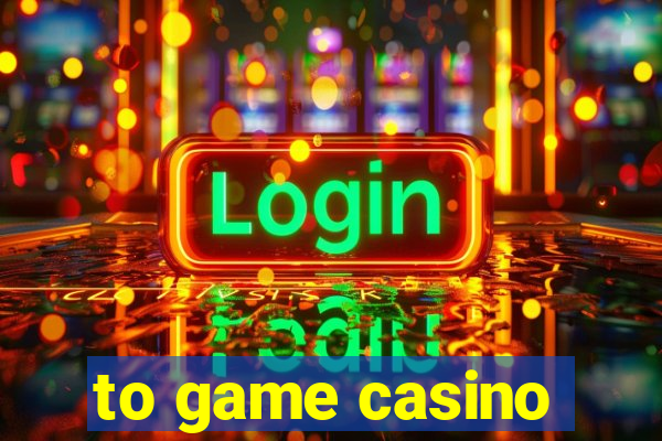 to game casino