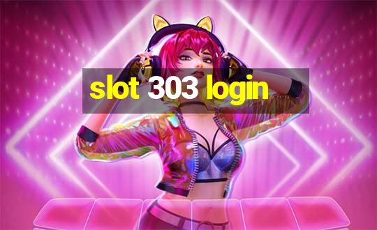 slot 303 login