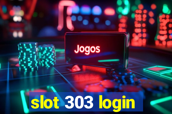 slot 303 login