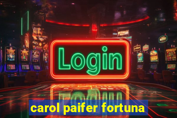 carol paifer fortuna