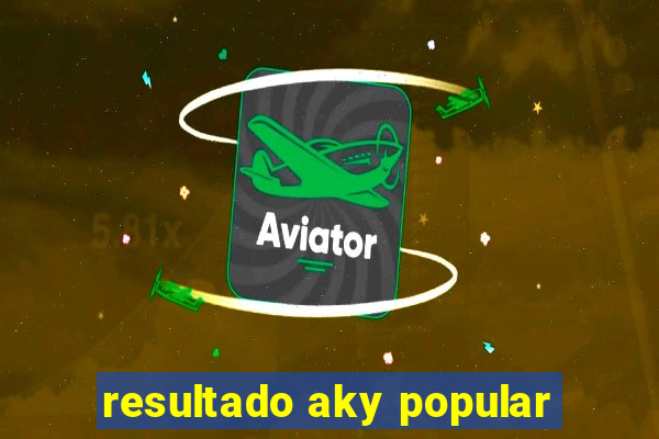 resultado aky popular