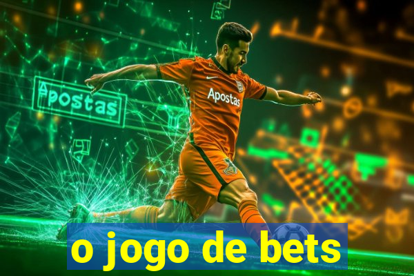 o jogo de bets