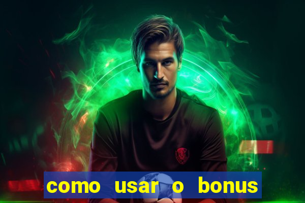 como usar o bonus da estrela bet