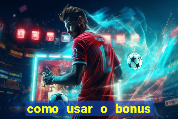 como usar o bonus da estrela bet