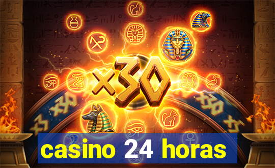 casino 24 horas