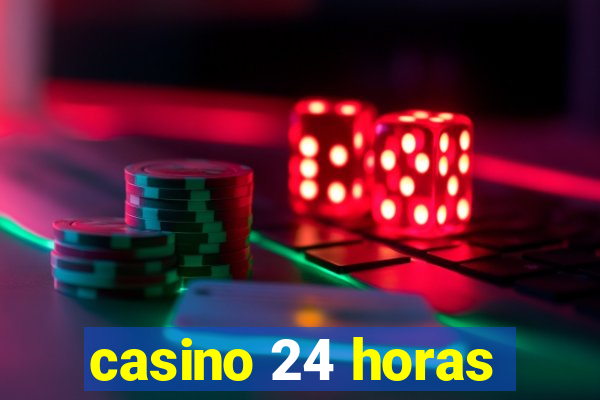 casino 24 horas