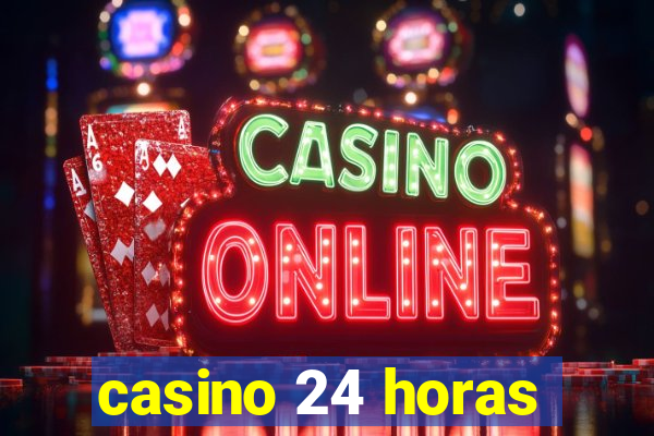 casino 24 horas