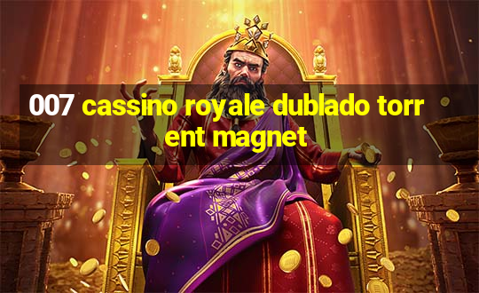 007 cassino royale dublado torrent magnet