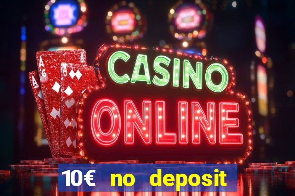 10€ no deposit bonus casino