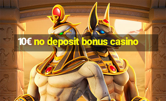 10€ no deposit bonus casino