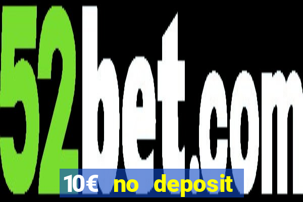 10€ no deposit bonus casino