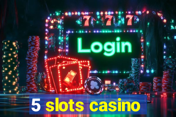 5 slots casino