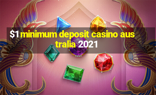 $1 minimum deposit casino australia 2021