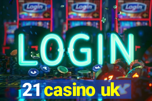 21 casino uk