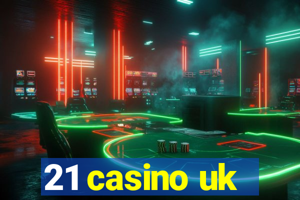 21 casino uk