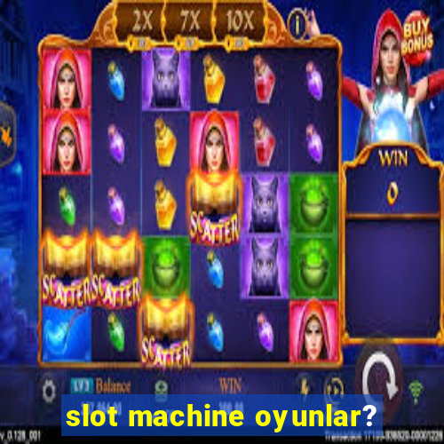 slot machine oyunlar?