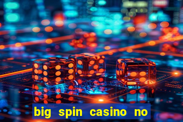 big spin casino no deposit bonuses