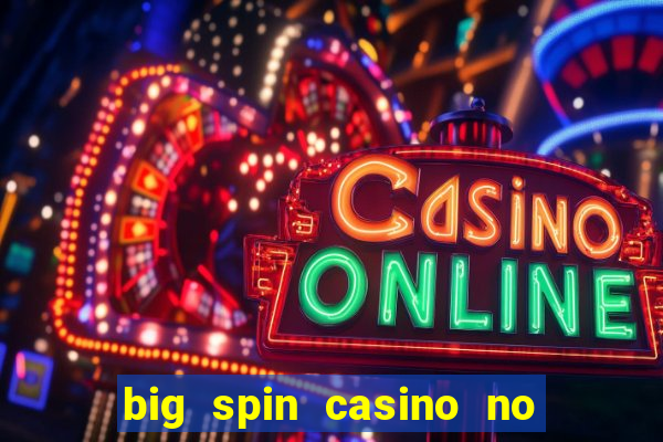 big spin casino no deposit bonuses