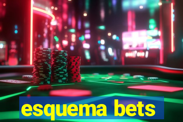 esquema bets