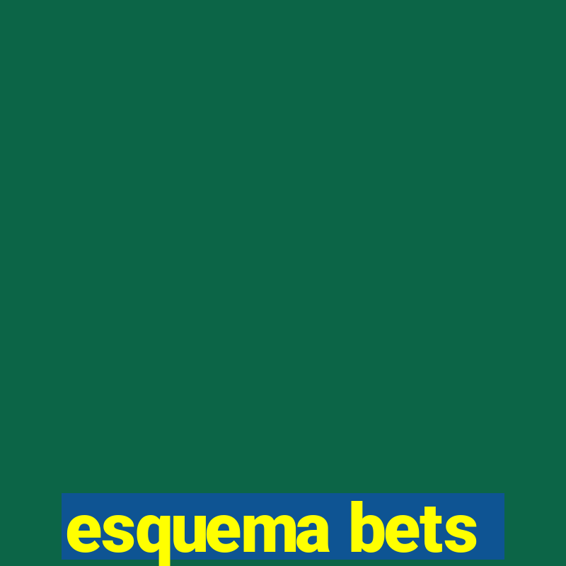 esquema bets