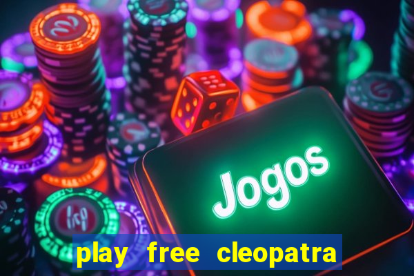 play free cleopatra slot machine games