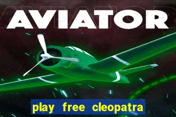 play free cleopatra slot machine games